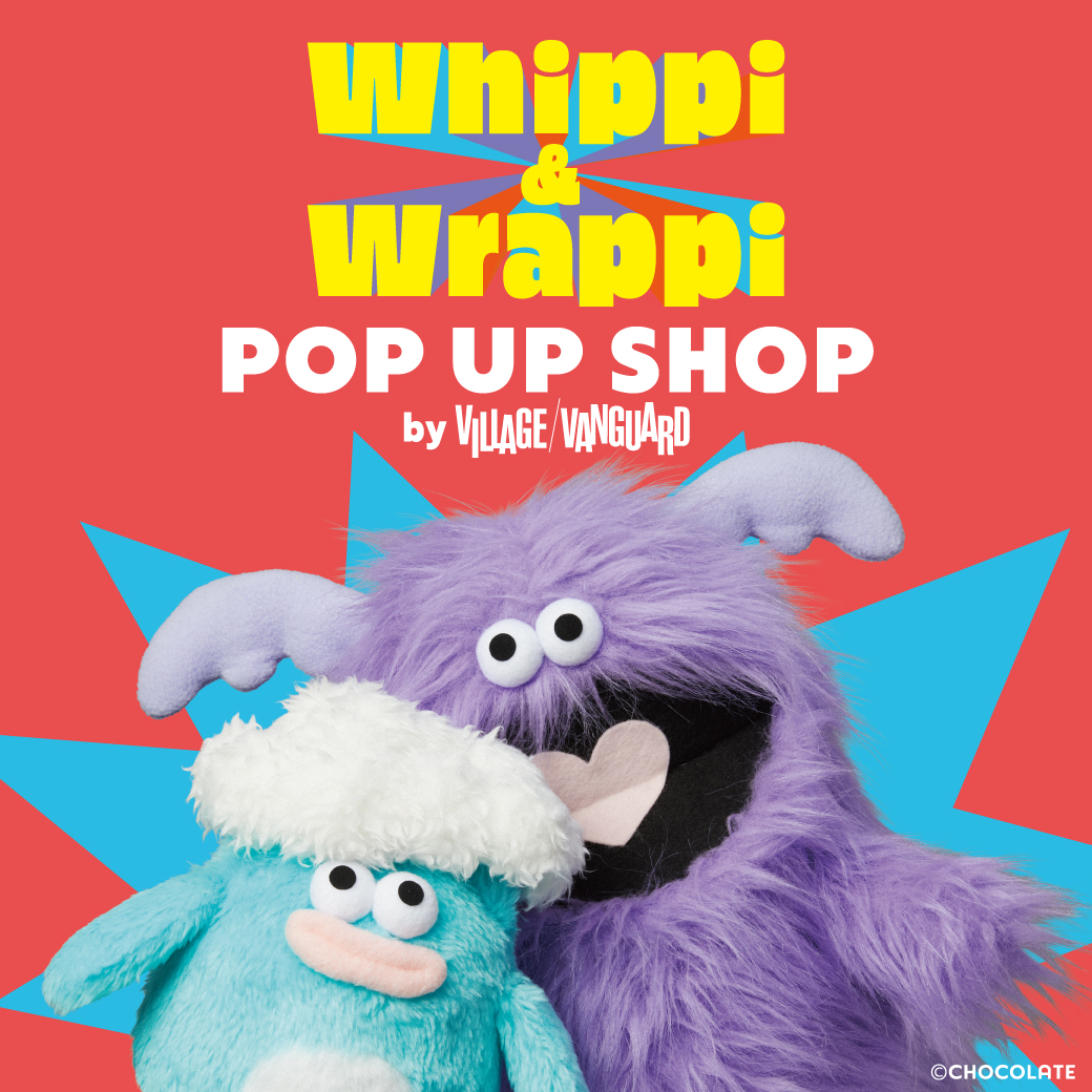 「Whippi＆Wrappi　POP UP SHOP　by VILLAGE VANGUARD」開催！